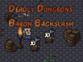 Игра The Deadly Dungeons of Baron Backslash