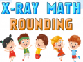 Игра X-Ray Math Rounding