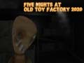 Игра Five Nights at Old Toy Factory 2020