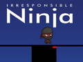 Игра Irresponsible ninja