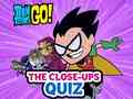 Ігра Teen Titans Go! The Close-ups Quiz