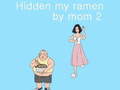 Игра Hidden my ramen by mom 2