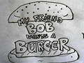 Игра My Friend Bob Wants a Burger