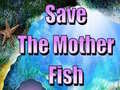 Игра Save The Mother Fish 