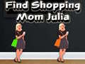 Игра Find Shopping Mom Julia
