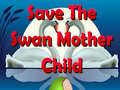 Игра Save The Swan Mother Child
