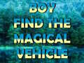 Игра Boy Find The Magical Vehicle