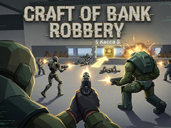 Игра Craft of Bank Robbery